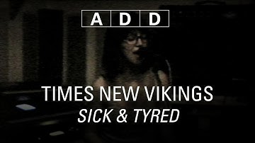 Times New Viking - Sick & Tyred - A-D-D