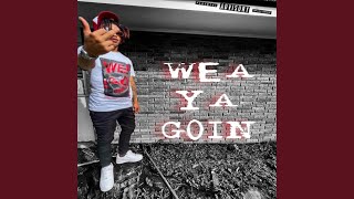 Wea Ya Goin