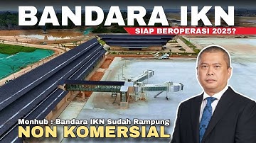 Bandara IKN Rampung 2025! Fasilitas Mewah & Siap Operasi | Kapan Dibuka untuk Umum, Rek?