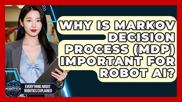 Why Is Markov Decision Process (MDP) Important For Robot AI? - Everything About Robotics Explained