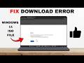 How To Fix Error While Downloading Windows ISO File
