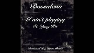 BOSSALENA - I Aint Playing Feat.Yung Hit
