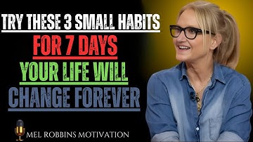 DO THESE 3 TINY HABITS FOR JUST 7 DAYS YOU;LL FEEL UNSTOPPABLE | MEL ROBBINS WISDOM