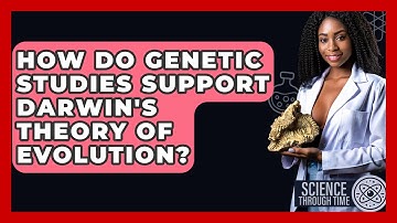 How Do Genetic Studies Support Darwin
