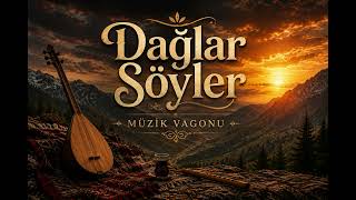 Dağlar Söyler Yeni Türkü 2026 Duygusal Halk Müziği En Güzel Türküler Müzik Vagonu