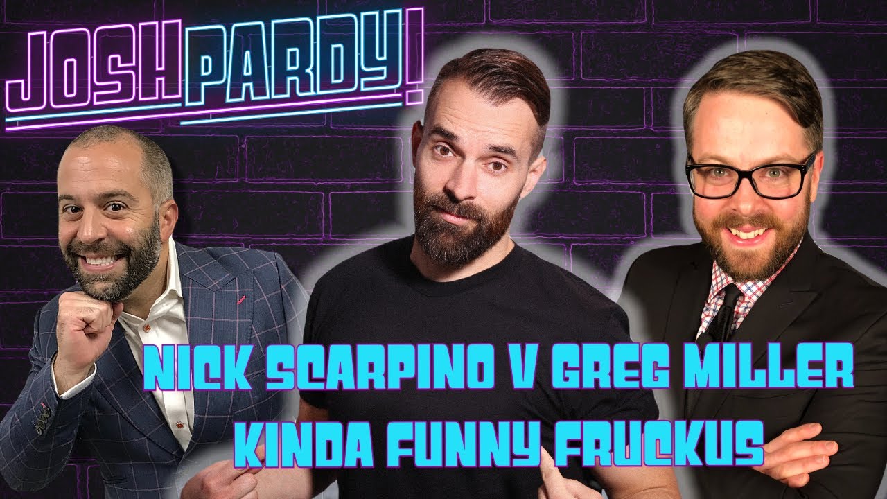 Greg Miller vs. Nick Scarpino THE KINDA FUNNY FRUCKUS! - JOSHPARDY!
