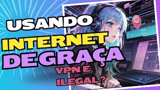 COMO EU TENHO INTERNET DE GRAÇA INFINITA - INTERNET MAIS RÁPIDA COM VPN!