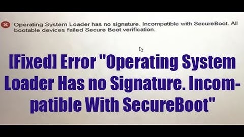 Fix Error Operating System Loader Has no Signature, Incompatible with SecureBoot on Dell PC