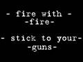 Fire With Fire - Stick To Your Guns