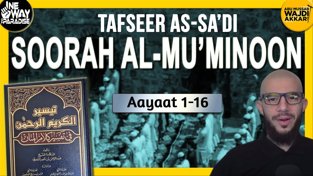 #1 Tafseer As-Sa'di: Soorah Al-Mu'minoon | Aayat 1-16 | Abu Mussab Wajdi Akkari