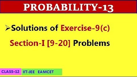 PROBABILITY-13 || EXERCISE 9(c) SECTION I [9-20]  || CLASS-12 || IIT-JEE, EAMCET