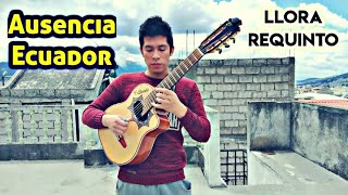 Ausencia - Llora Requinto Ecuatoriano - Yoder Chamba - Albazo