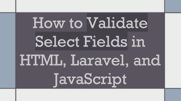 How to Validate Select Fields in HTML, Laravel, and JavaScript