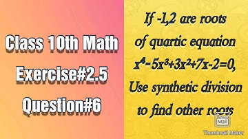 If -1 and 2 are roots of quartic equation x⁴-5x³+3x²+7x-2=0, use synthetic division to find other