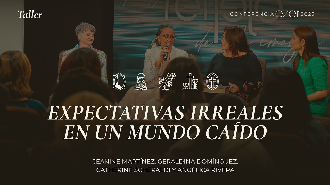 Expectativas irreales en un mundo caído | Conferencia EZER 2025