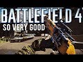 Battlefield 4 So Very Good