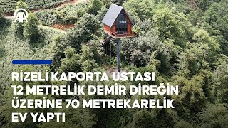 Rizeli Kaporta Ustası 12 Metrelik Demir Direğin Üzerine 70 Metrekarelik Ev Yaptı Resimi