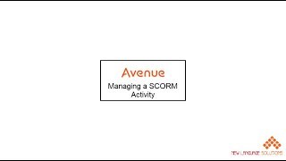 Managing a SCORM Activity Avenue 4 5 Video Tutorial