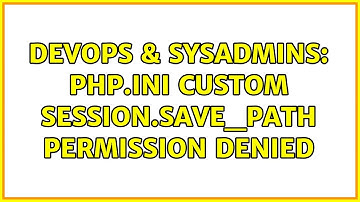 DevOps & SysAdmins: PHP.ini custom session.save_path Permission denied