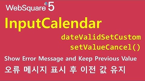 InputCalendar - dateValidSetCustom & setValueCancel() | InputCalendar | WebSquare5 - Quick Guide