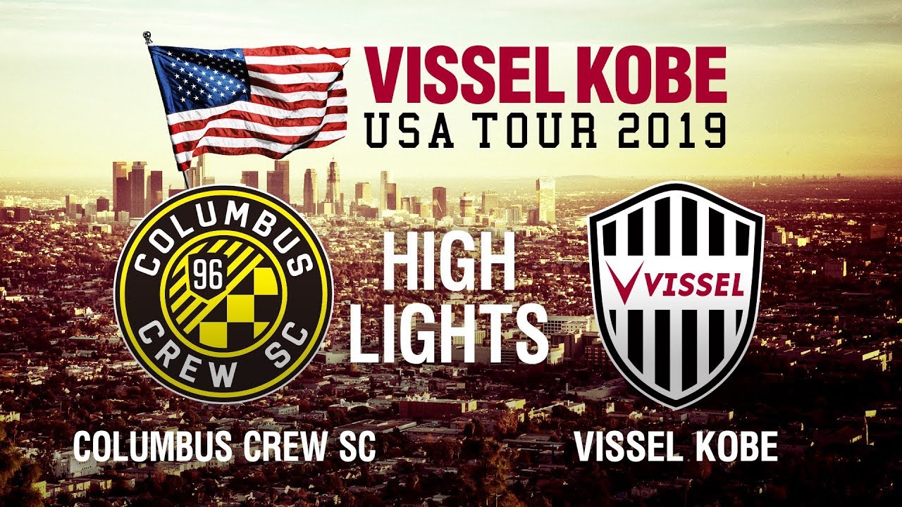 Usa Tour 19 Day 5 Columbus Crew Sc Vs Vissel Kobe Highlights Youtube