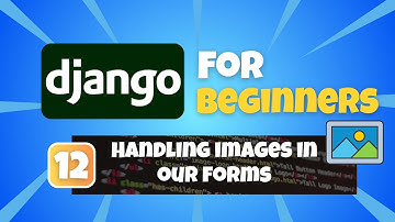 Python Django Tutorial for Beginners #12: Uploading Images in our Django Application