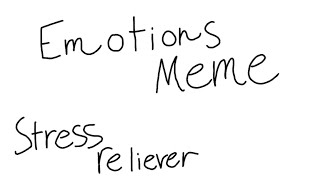 Emotions meme (Stress reliever)