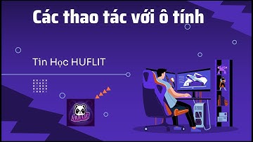 Chương 3 Excel - Tin Học Văn Phòng - Các thao tác với ô tính | Tin Hoc HUFLIT