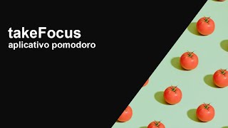 takeFocus, aplicativo Pomodoro feito em HTML, CSS e Javascript