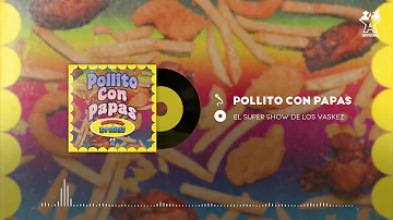 El Super Show De Los Vaskez - Pollito Con Papas (Audio Oficial)