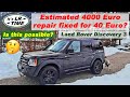 Land Rover Discovery 3  Estimated 4000 Euro repair for 40 Euro fixed?  Is this possible?