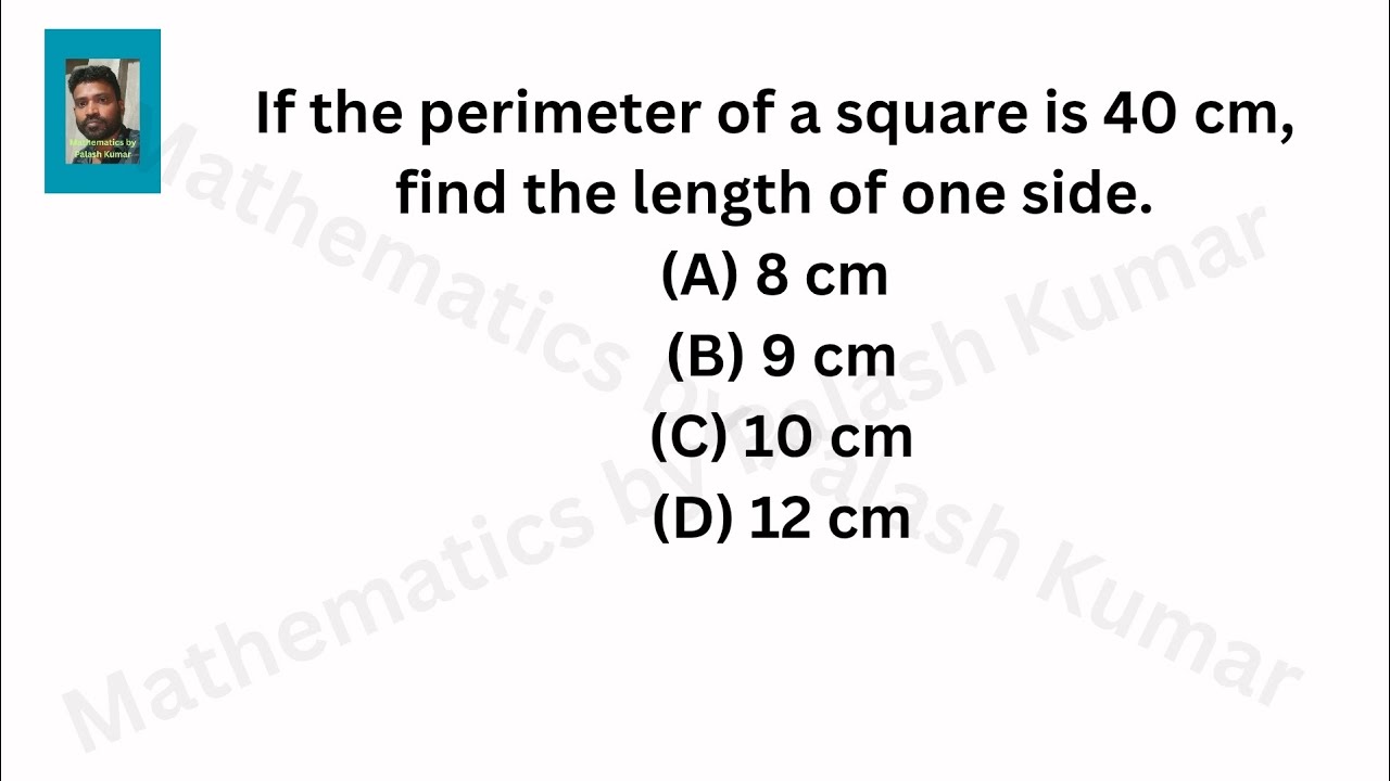 If the perimeter of a square is 40 cm, find the length of one side. 