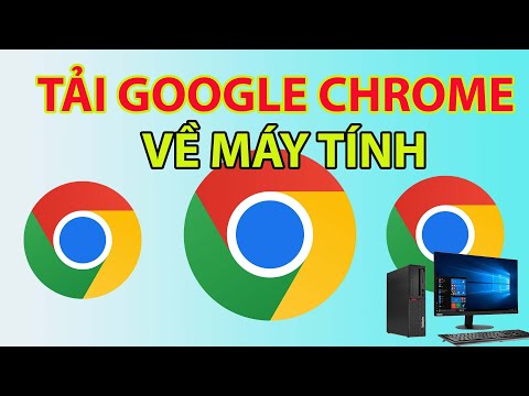 Cách Tải Google Chrome Về Máy Tính mới 2023