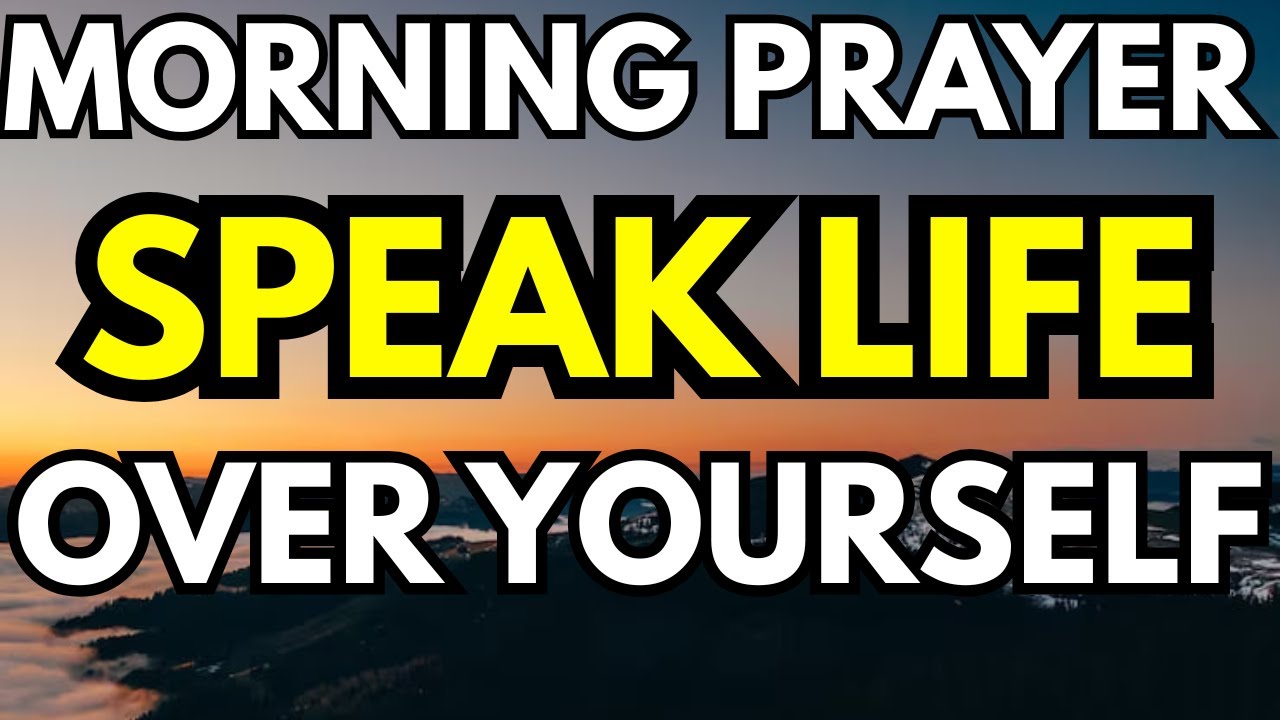 Speak Life Over Yourself | Morning Prayer of Strength, Peace & Blessing ...