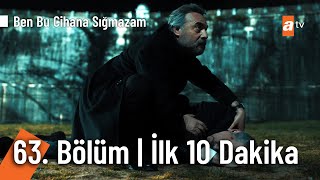 Ben Bu Cihana Sığmazam 63. Bölüm | İlk 10 Dakika