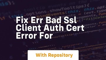 Fix ERR BAD SSL CLIENT AUTH CERT error for