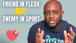 They re Your Friend in the Flesh But an Enemy in the Spirit Biblical Truth