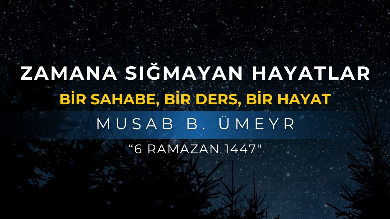 ZAMANA SIĞMAYAN HAYATLAR | MUSAB B. ÜMEYR | ABDULLAH AZZAM ULUCAK