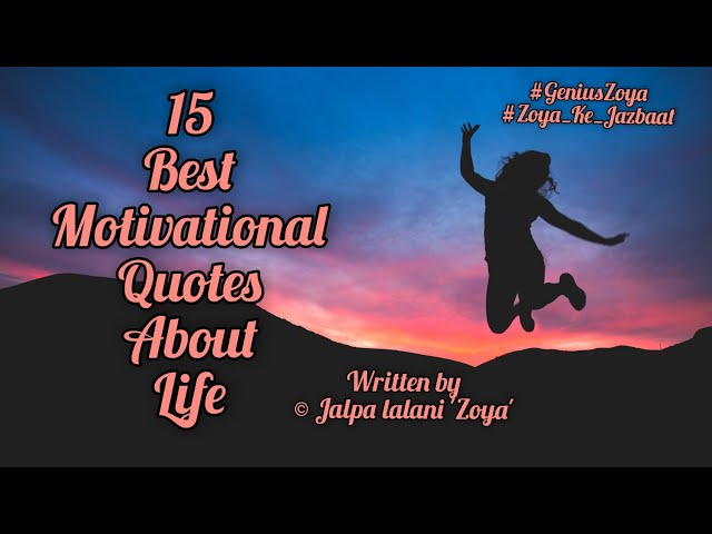 15 best motivational quotes about life by Jalpa lalani 'Zoya'| inspirational quotes| class=