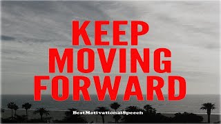 KEEP MOVING FORWARD - Best Motivational Video