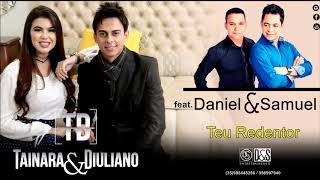 Tainara e Diuliano Feat. Daniel e Samuel/Teu Redentor Lançamento 2017 chords