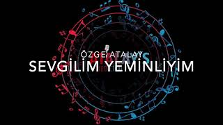 Özge Atalay - Sevgilim Yeminliyim