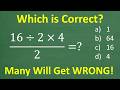 16 Divided By 2 Times 4 All Over 2 A BASIC Math Problem MANY Will Get WRONG