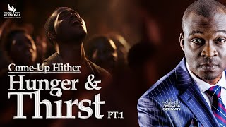 COME-UP HITHER (HUNGER AND THIRST) PART 1 (REBROADCAST) WITH APOSTLE JOSHUA SELMAN COME-UP HITHER (HUNGER AND THIRST) PART 1 (REBROADCAST) WITH APOSTLE JOSHUA SELMAN