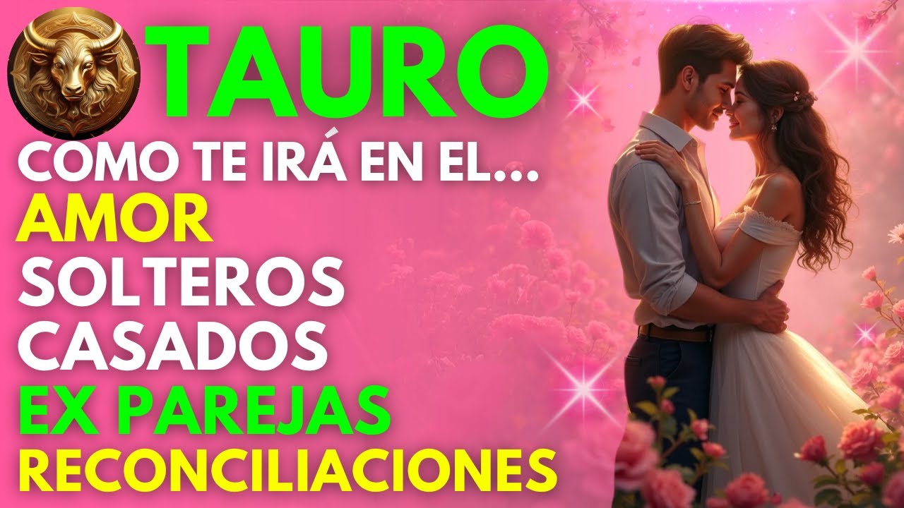 TAURO...EN EL AMOR VIVIRÁS UN CAMBIO DEFINITIVO y UNA BENDICIÓN ...