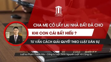 Con cái bất hiếu: Cha mẹ có lấy lại nhà đất đã cho hay không?