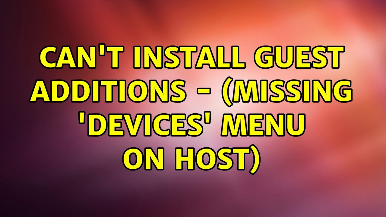 Can't install Guest Additions (Missing 'Devices' Menu on host) (8