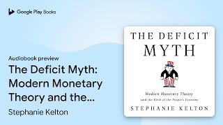 The Deficit Myth: Modern Monetary Theory and… by Stephanie Kelton · Audiobook preview