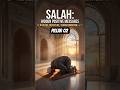 Salah (Prayer) has hidden positive messages and remarkable instructions