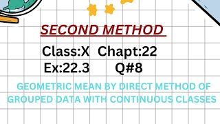 EX:22.3,Q#8, GEOMETRIC MEAN BY DIRECT METHOD OF GROUPED DATA WITH CONTINUOUS CLASSES. /SECOND METHOD